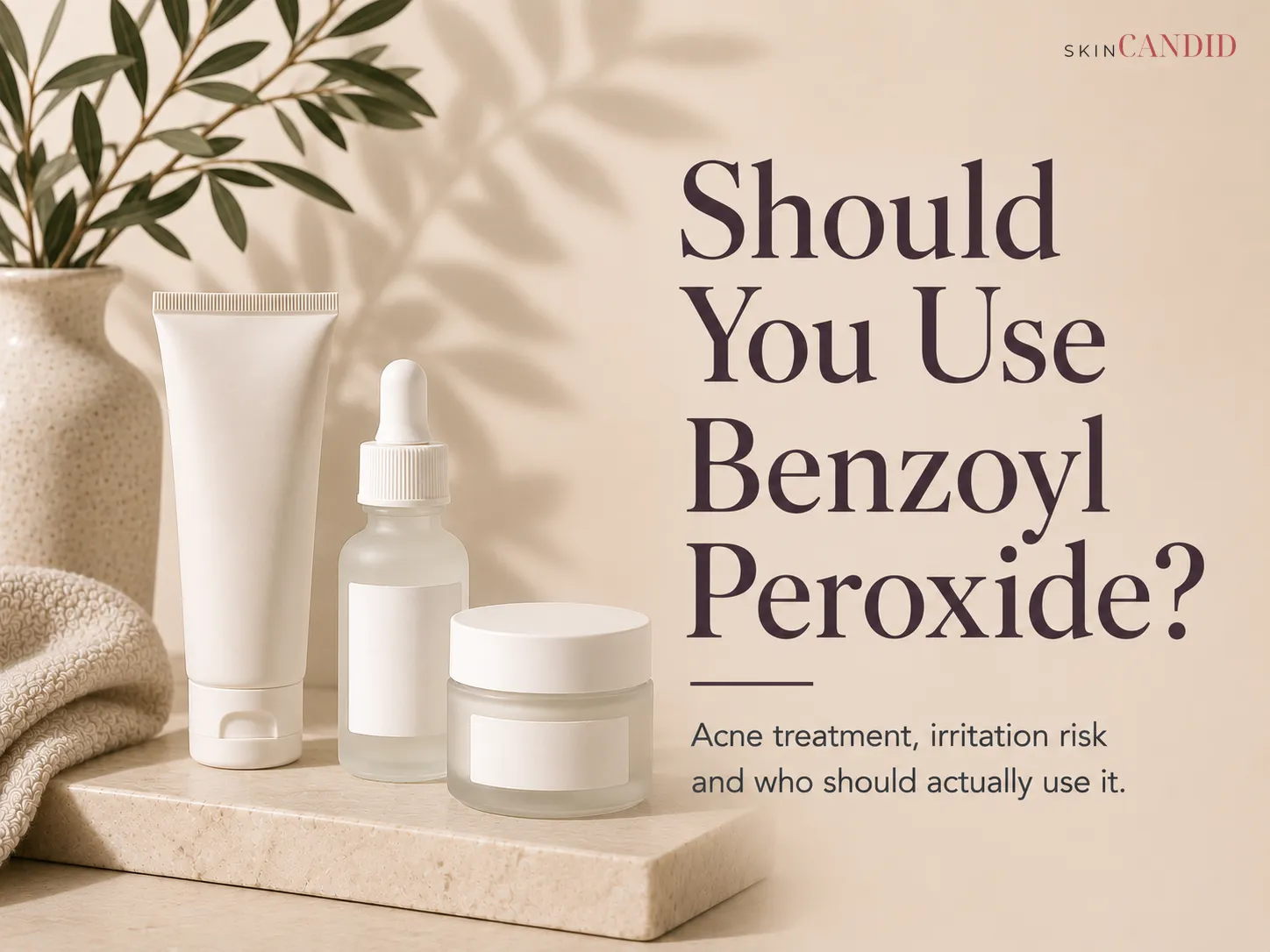 Should You Use Benzoyl Peroxide?