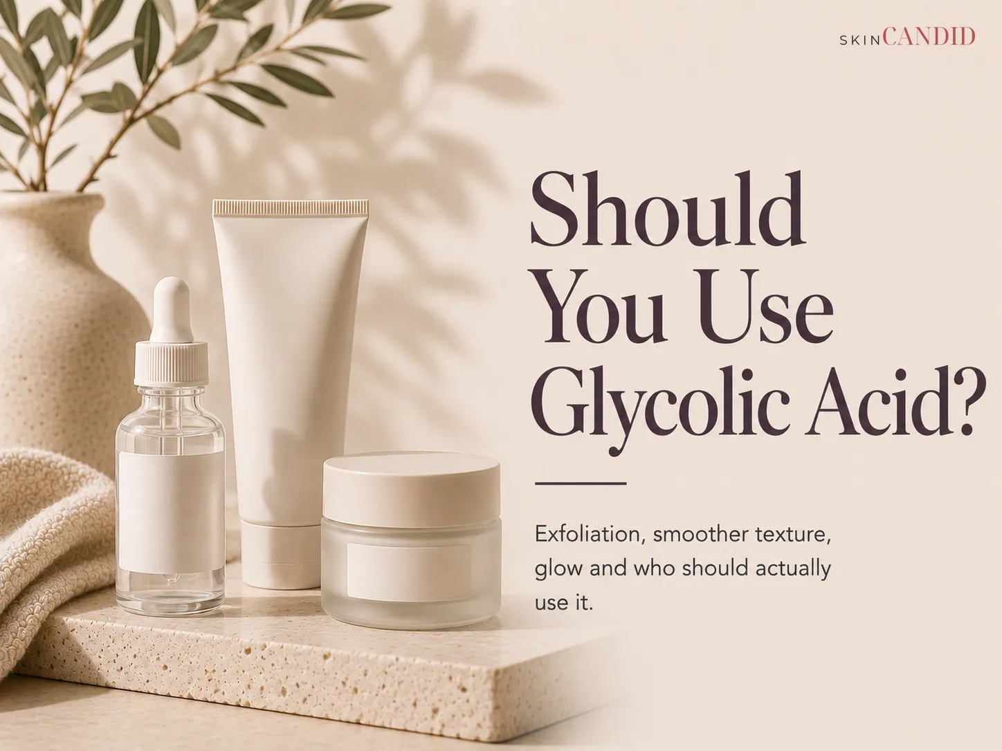 Should You Use Glycolic Acid?