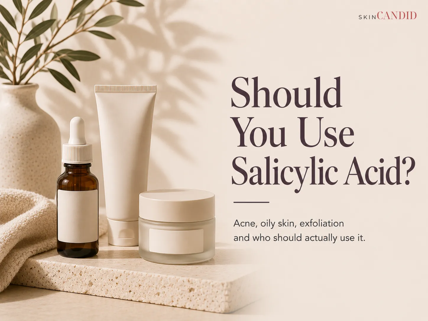 Should You Use Salicylic Acid?